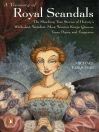A Treasury of Royal Scandals (eBook): The Shocking True Stories History's Wickedest Weirdest Most Wanton Kings Queens